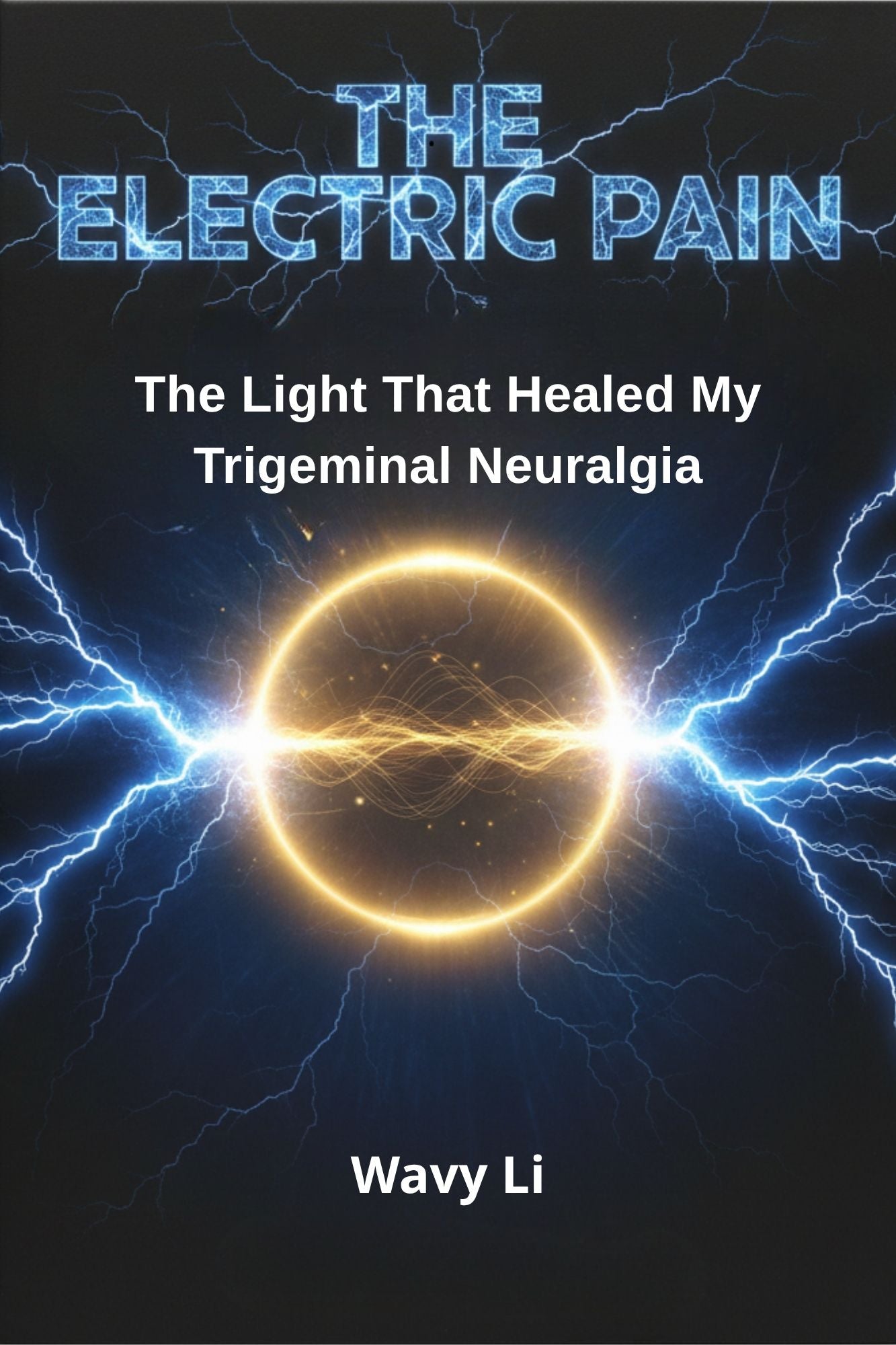 The Electric Pain - The Light That Healed My Trigeminal Neuralgia